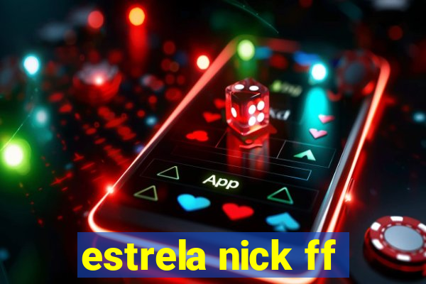 estrela nick ff